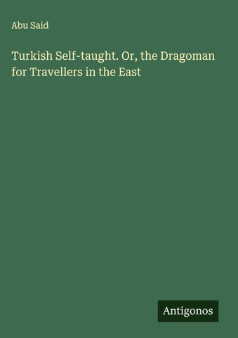 Turkish Self-taught. Or, the Dragoman for Travellers in the East