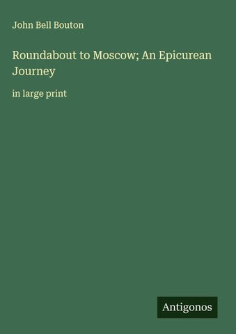 Roundabout to Moscow; An Epicurean Journey