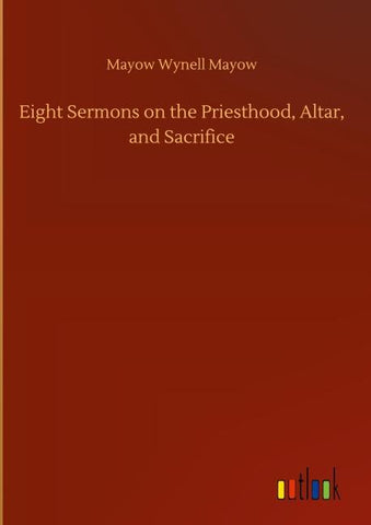 Eight Sermons on the Priesthood, Altar, and Sacrifice