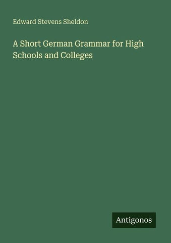 A Short German Grammar for High Schools and Colleges