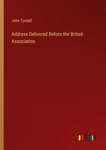 Address Delivered Before the British Association