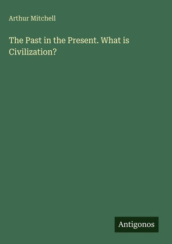 The Past in the Present. What is Civilization?