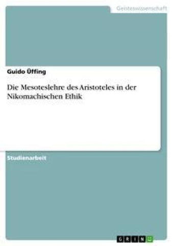 Die Mesoteslehre des Aristoteles in der Nikomachischen Ethik