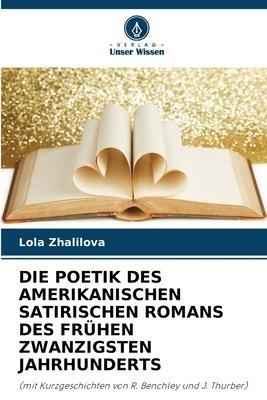 DIE POETIK DES AMERIKANISCHEN SATIRISCHEN ROMANS DES FRÜHEN ZWANZIGSTEN JAHRHUNDERTS
