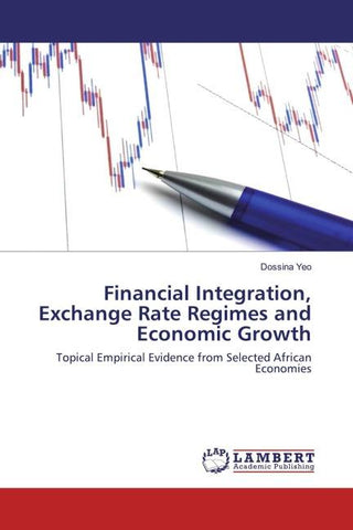 Financial Integration, Exchange Rate Regimes and Economic Growth