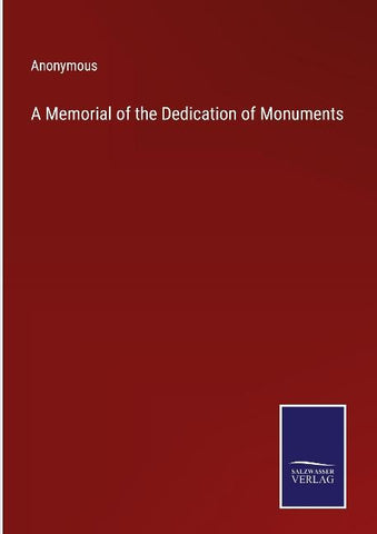 A Memorial of the Dedication of Monuments