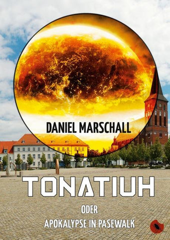 Tonatiuh – oder: Apokalypse in Pasewalk