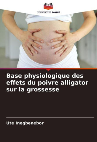 Base physiologique des effets du poivre alligator sur la grossesse
