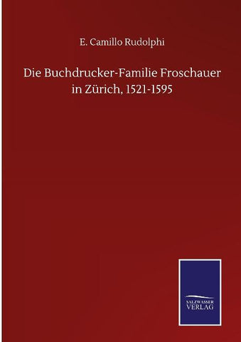Die Buchdrucker-Familie Froschauer in Zürich, 1521-1595