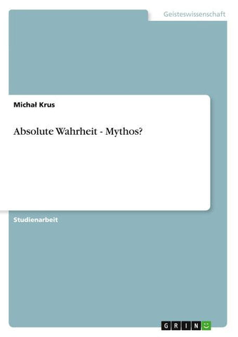 Absolute Wahrheit - Mythos?