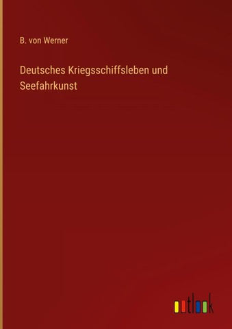 Deutsches Kriegsschiffsleben und Seefahrkunst
