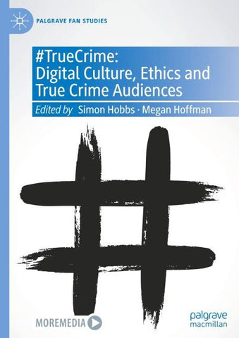 #TrueCrime: Digital Culture, Ethics and True Crime Audiences