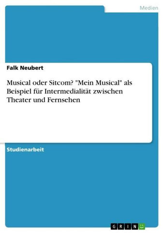 Musical oder Sitcom? "Mein Musical" als Beispiel für Intermedialität zwischen Theater und Fernsehen