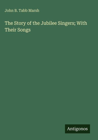 The Story of the Jubilee Singers; With Their Songs