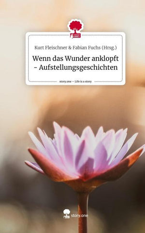 Wenn das Wunder anklopft - Aufstellungsgeschichten. Life is a Story - story.one
