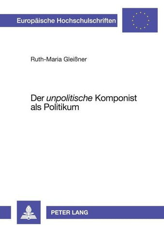 Der 'unpolitische' Komponist als Politikum