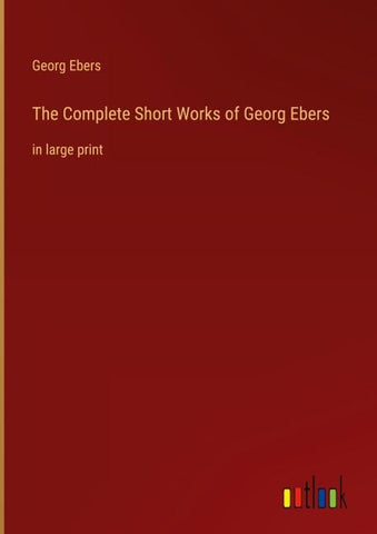 The Complete Short Works of Georg Ebers