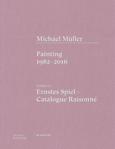 Michael Müller. Ernstes Spiel. Catalogue Raisonné