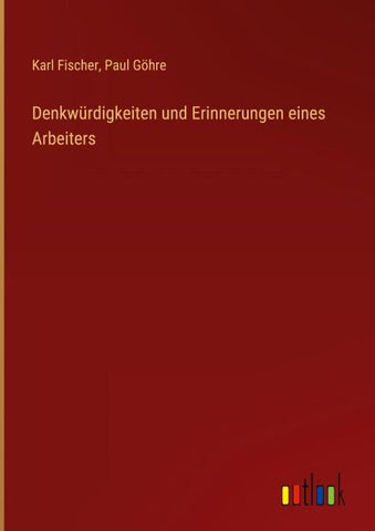 Denkwürdigkeiten und Erinnerungen eines Arbeiters