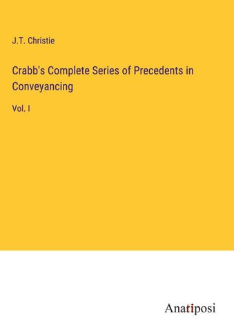 Crabb's Complete Series of Precedents in Conveyancing