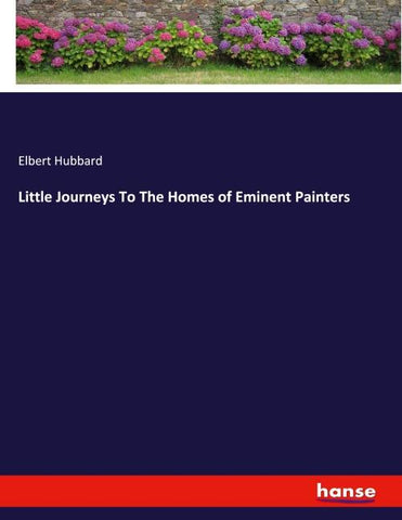 Little Journeys To The Homes of Eminent Painters