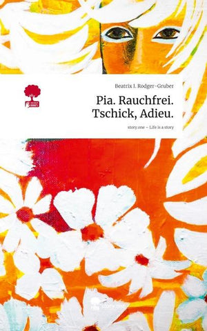 Pia. Rauchfrei. Tschick, Adieu.. Life is a Story - story.one