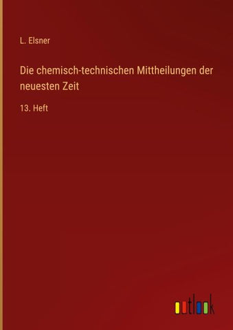 Die chemisch-technischen Mittheilungen der neuesten Zeit