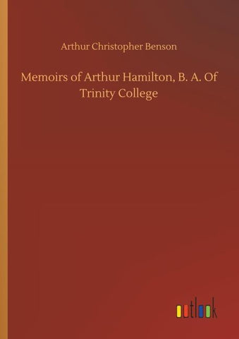Memoirs of Arthur Hamilton, B. A. Of Trinity College