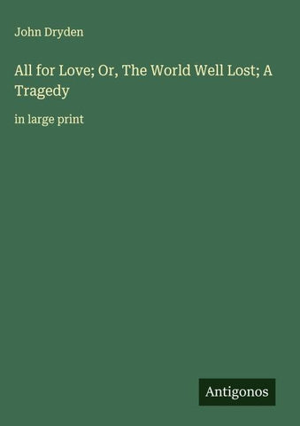 All for Love; Or, The World Well Lost; A Tragedy