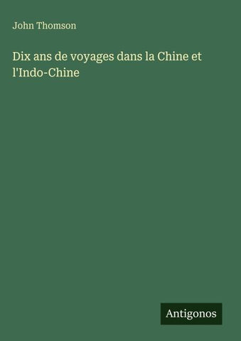 Dix ans de voyages dans la Chine et l'Indo-Chine