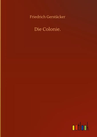 Die Colonie.