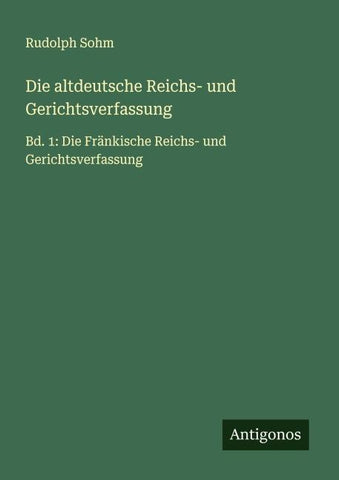 Die altdeutsche Reichs- und Gerichtsverfassung