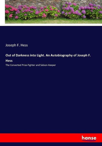 Out of Darkness into Light. An Autobiography of Joseph F. Hess