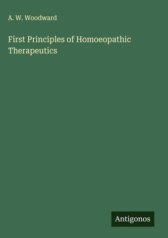 First Principles of Homoeopathic Therapeutics