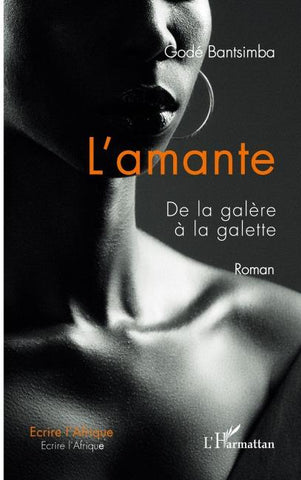 L'amante. De la galère à la galette. Roman