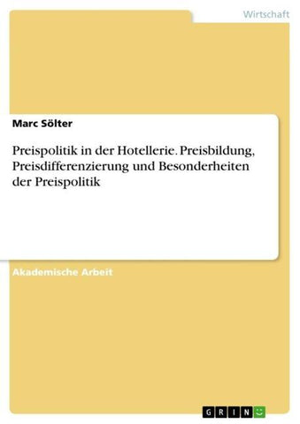 Preispolitik in der Hotellerie. Preisbildung, Preisdifferenzierung und Besonderheiten der Preispolitik