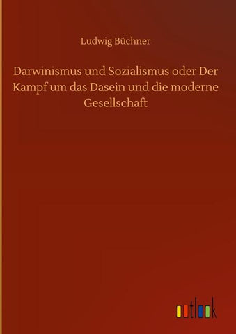 Darwinismus und Sozialismus oder Der Kampf um das Dasein und die moderne Gesellschaft