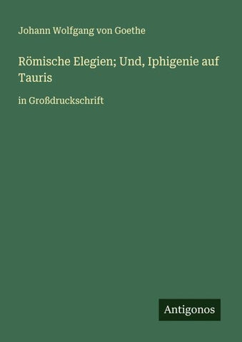 Römische Elegien; Und, Iphigenie auf Tauris