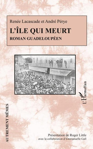 L'île qui meurt. Roman guadeloupéen