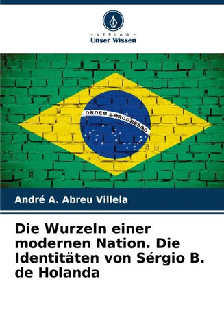 Die Wurzeln einer modernen Nation. Die Identitäten von Sérgio B. de Holanda
