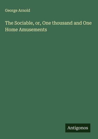 The Sociable, or, One thousand and One Home Amusements