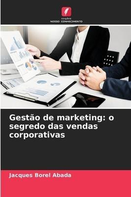 Gestão de marketing: o segredo das vendas corporativas