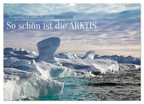 So schön ist die Arktis (Wandkalender 2026 DIN A3 quer), CALVENDO Monatskalender