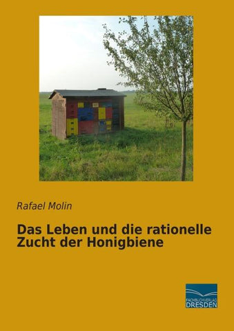 Das Leben und die rationelle Zucht der Honigbiene