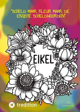 "Scheld maar, Kleur maar: De Ergste Scheldwoorden" Kleurboek voor volwassenen