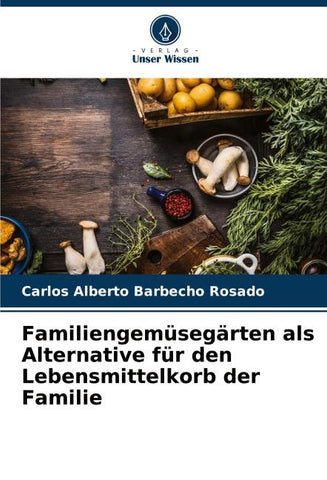 Familiengemüsegärten als Alternative für den Lebensmittelkorb der Familie