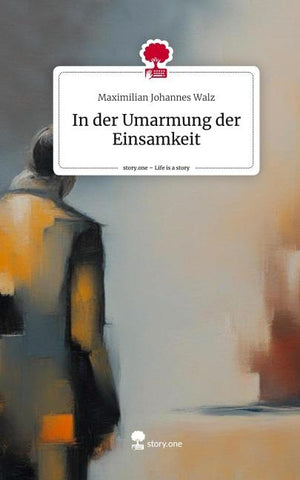 In der Umarmung der Einsamkeit. Life is a Story - story.one