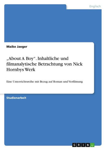 "About A Boy". Inhaltliche und filmanalytische Betrachtung von Nick Hornbys Werk
