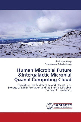 Human Microbial Future &Intergalactic Microbial Quanal Computing Cloud