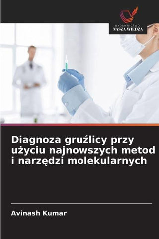 Diagnoza gru¿licy przy u¿yciu najnowszych metod i narz¿dzi molekularnych